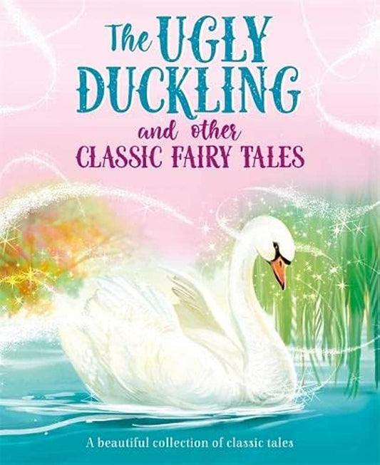 The Ugly Duckling and Other Classic Fairy Tales